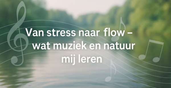 Wat muziek en natuur mij leren